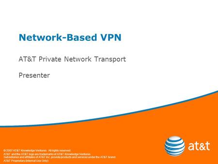 © 2007 AT&T Knowledge Ventures. All rights reserved. AT&T and the AT&T logo are trademarks of AT&T Knowledge Ventures. Subsidiaries and affiliates of AT&T.