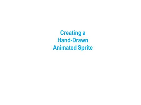 Creating a Hand-Drawn Animated Sprite. Sketch and Scan Create the initial image of your animated character by sketching in (possibly blue) pencil. Outline.