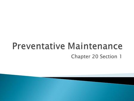 Chapter 20 Section 1.  Routine care that you give to your car ◦ Day to day care  Changing oil  Filling tires with air  Checking fluid levels  Routine.