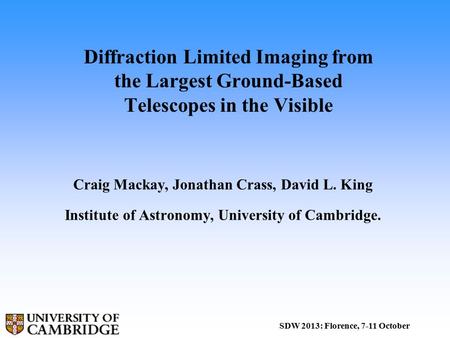 Diffraction Limited Imaging from the Largest Ground-Based Telescopes in the Visible Craig Mackay, Jonathan Crass, David L. King Institute of Astronomy,