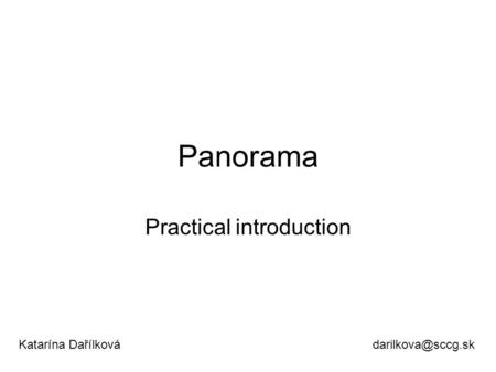 Panorama Practical introduction Katarína Dařílková