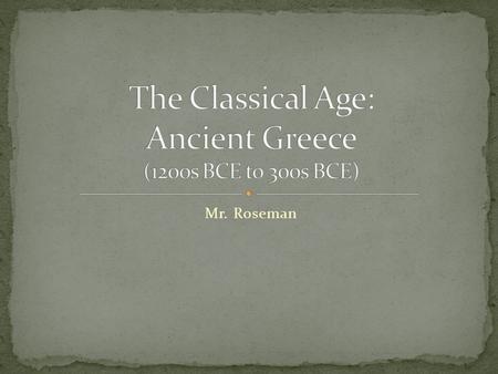 Mr. Roseman. Greek language polytheistic ideal of arete = excellence! reaching your full potential virtue, bravery, effectiveness a hero! (male or.