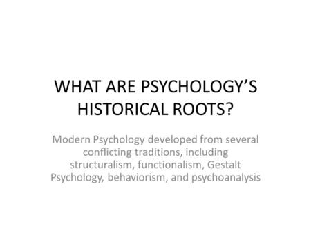 WHAT ARE PSYCHOLOGY’S HISTORICAL ROOTS?