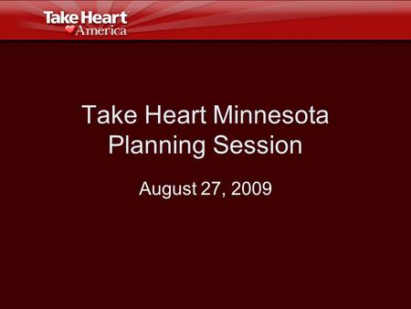 Take Heart Minnesota Planning Session August 27, 2009.