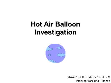 Hot Air Balloon Investigation Retrieved from Tina Franzen (MCC9-12.F.IF.7; MCC9-12.F.IF.7c)