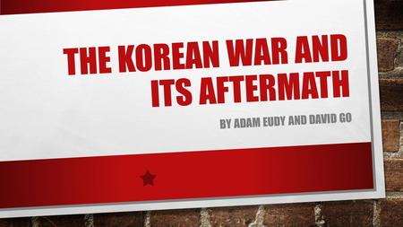 The Korean War and its Aftermath