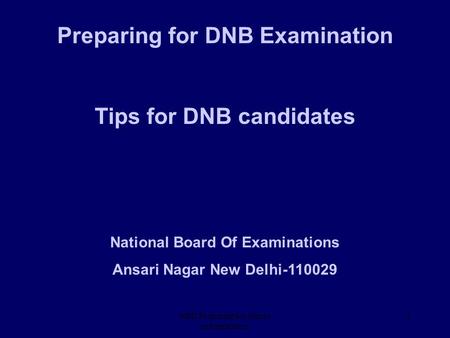 NBE Preparing for theory exxamination 1 Preparing for DNB Examination Tips for DNB candidates National Board Of Examinations Ansari Nagar New Delhi-110029.