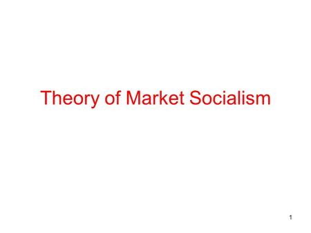 1 Theory of Market Socialism. 2 1.Definition Market socialism is an ES that combines public/social ownership of capital and market allocation. Public.