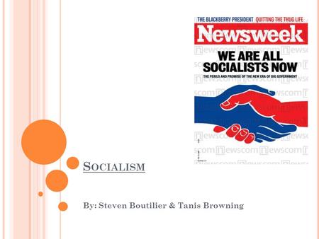 S OCIALISM By: Steven Boutilier & Tanis Browning.