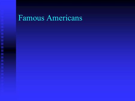 Famous Americans. Politicians Thomas Paine -Wrote Common Sense which called for independence from Britain Thomas Paine -Wrote Common Sense which called.