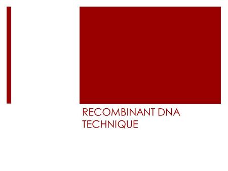 RECOMBINANT DNA TECHNIQUE