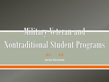  Jamie Richards.  Six years active duty on submarines  BA in Creative Writing—was a nontraditional student  Joined the Navy Reserves as a Seabee in.