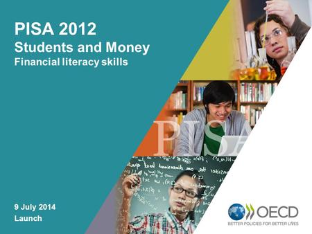 OECD EMPLOYER BRAND Playbook 1 PISA 2012 Students and Money Financial literacy skills 9 July 2014 Launch.