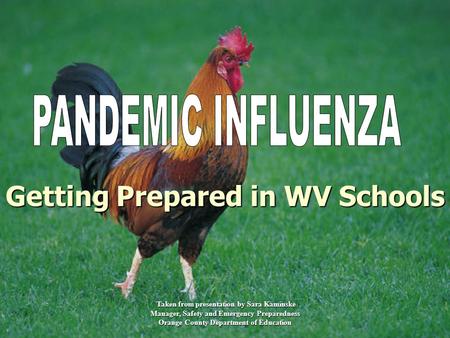 Getting Prepared in WV Schools Taken from presentation by Sara Kaminske Taken from presentation by Sara Kaminske Manager, Safety and Emergency Preparedness.