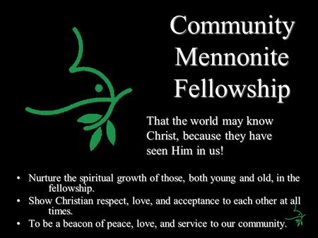 Community Mennonite Fellowship Nurture the spiritual growth of those, both young and old, in the fellowship.Nurture the spiritual growth of those, both.