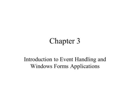 Chapter 3 Introduction to Event Handling and Windows Forms Applications.