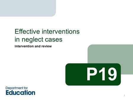 Intervention and review Effective interventions in neglect cases P19 1.