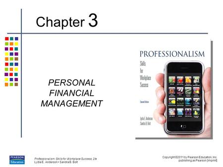 Copyright ©2011 by Pearson Education, Inc. publishing as Pearson [imprint] Professionalism: Skills for Workplace Success, 2/e Lydia E. Anderson Sandra.