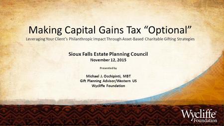 Making Capital Gains Tax “Optional” Leveraging Your Client’s Philanthropic Impact Through Asset-Based Charitable Gifting Strategies Sioux Falls Estate.