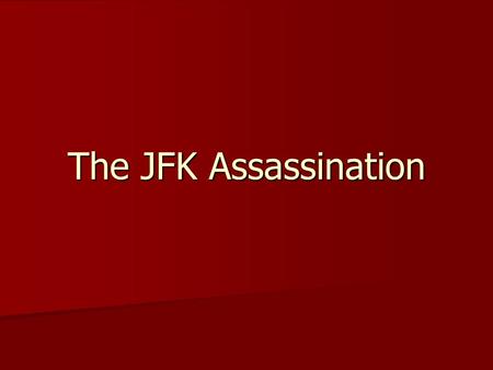 The JFK Assassination. After the Cuban Missile Crisis 62% were unhappy with his policies on Cuba prior. 62% were unhappy with his policies on Cuba prior.