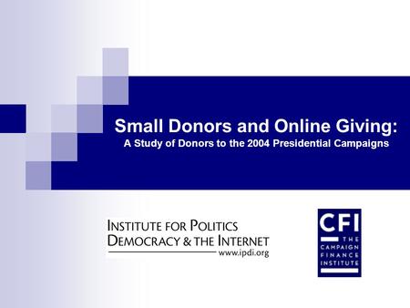 Small Donors and Online Giving: A Study of Donors to the 2004 Presidential Campaigns.