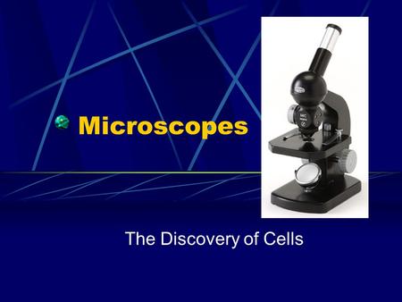 Microscopes The Discovery of Cells Quiz Number paper from 1-5 Identify the following pictures.