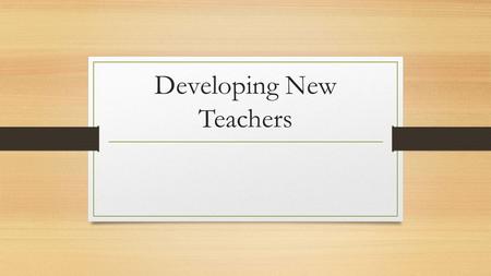 Developing New Teachers. Goal: Develop Questioning Skills Research indicates that the most effective teachers ask questions of their students that lead.