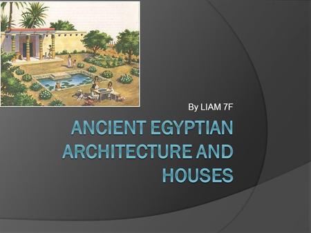 By LIAM 7F. Contents  What the houses looked Like  What the houses were made from  The tools they used  Who built the houses.