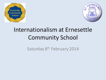 Internationalism at Ernesettle Community School Saturday 8 th February 2014.