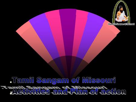 Tamil sangam activities w Promote and preserve our great Tamil culture w Involve our younger generation in our cultural activities w Encourage local talents.