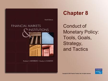 Chapter 8 Conduct of Monetary Policy: Tools, Goals, Strategy, and Tactics.