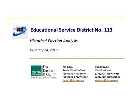 Historical Election Analysis February 24, 2010 Jon Gores Senior Vice President (206) 389-4043 Direct (206) 660-6742 Mobile Chad Cowan.