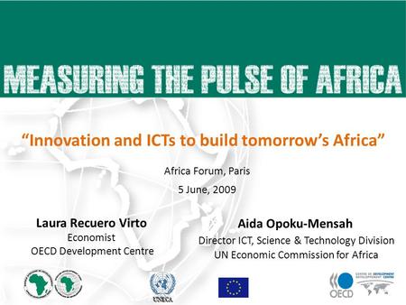 UNECA Africa Forum, Paris 5 June, 2009 “Innovation and ICTs to build tomorrow’s Africa” UNECA Laura Recuero Virto Economist OECD Development Centre Aida.