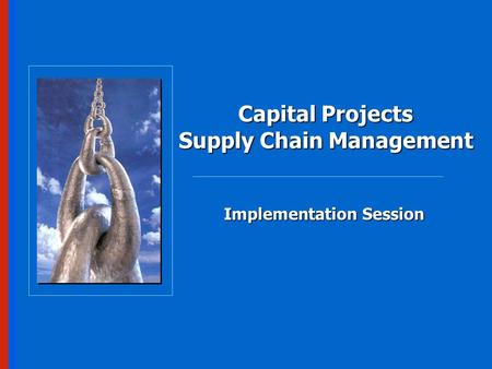 Implementation Session Capital Projects Supply Chain Management.