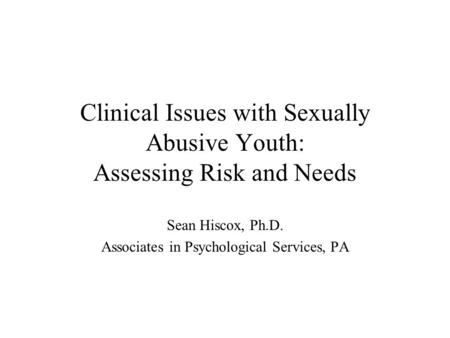 Clinical Issues with Sexually Abusive Youth: Assessing Risk and Needs