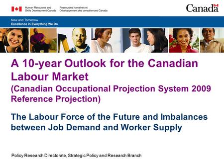 A 10-year Outlook for the Canadian Labour Market (Canadian Occupational Projection System 2009 Reference Projection) The Labour Force of the Future and.