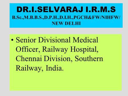 DR. I. SELVARAJ I. R. M. S B. Sc. ,M. B. B. S. ,D. P. H. ,D. I. H