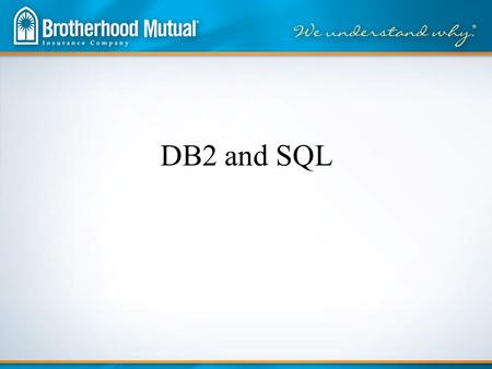 DB2 and SQL. Terminology –DB2 : Relational database manager fully integrated into the iSeries O/S. Major difference between iSeries DB2 and DB2 Mainframe.