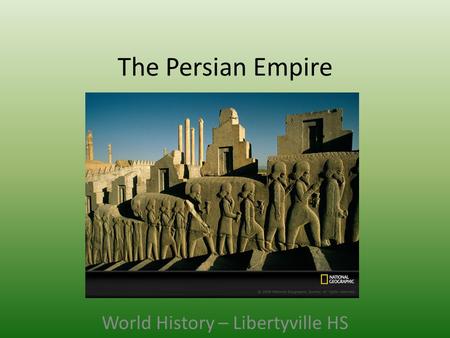 The Persian Empire World History – Libertyville HS.