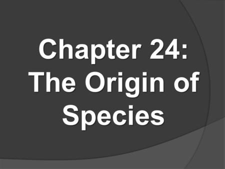 Chapter 24: The Origin of Species