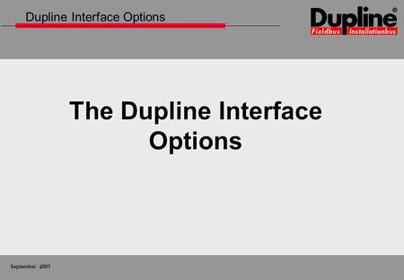 September -2001 The Dupline Interface Options Dupline Interface Options.