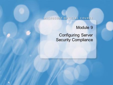 Module 9 Configuring Server Security Compliance. Module Overview Securing a Windows Infrastructure Overview of EFS Configuring an Audit Policy Overview.