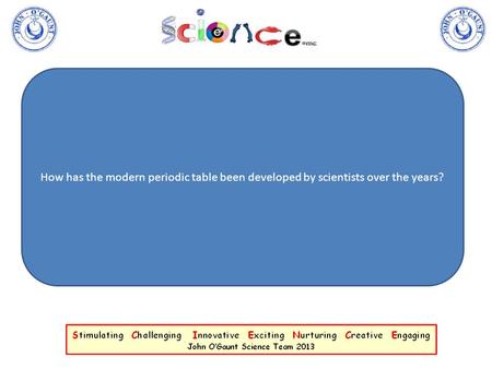 How has the modern periodic table been developed by scientists over the years?