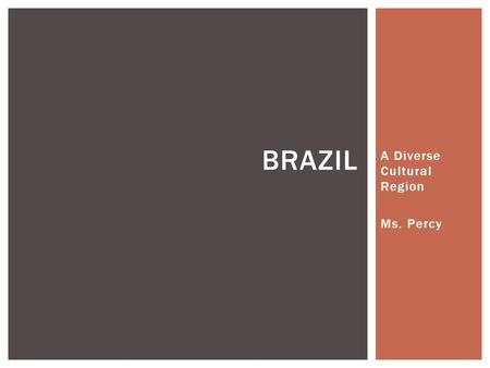 A Diverse Cultural Region Ms. Percy BRAZIL. So what’s the connection between Europe and Brazil?  Portuguese were first Europeans to land in Brazil, est.