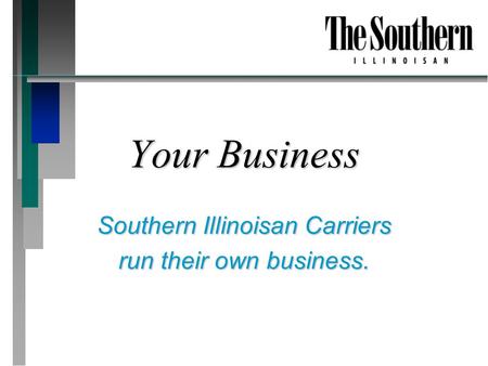 Your Business Southern Illinoisan Carriers run their own business.