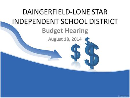 DAINGERFIELD-LONE STAR INDEPENDENT SCHOOL DISTRICT Budget Hearing August 18, 2014.