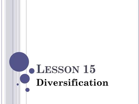 L ESSON 15 Diversification. K EY T ERMS Bear Market Blue Chip Stock Bonds Bull Market Defensive Stock Diversification Growth Stock Investment Portfolio.