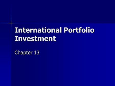 International Portfolio Investment Chapter 13. 2 Why Invest Internationally? What are the advantages?