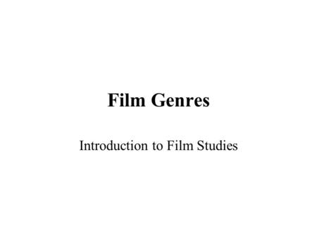 Film Genres Introduction to Film Studies. Film Genre Genre – a French word meaning ‘kind’ or ‘class’ A distinctive type or category of films sharing with.