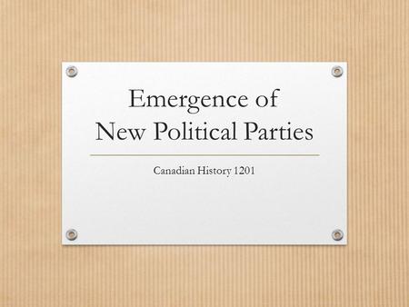 Emergence of New Political Parties Canadian History 1201.